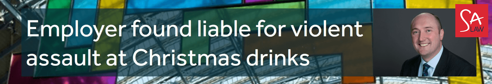 FIND OUT WHY THIS EMPLOYER WAS FOUND LIABLE FOR VIOLENT ASSAULT AT CHRISTMAS DRINKS