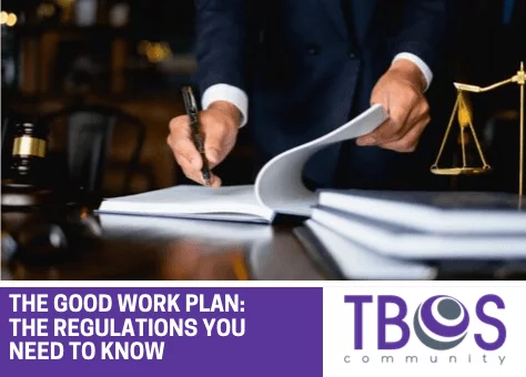 THE GOOD WORK PLAN: THE REGULATIONS YOU NEED TO KNOW